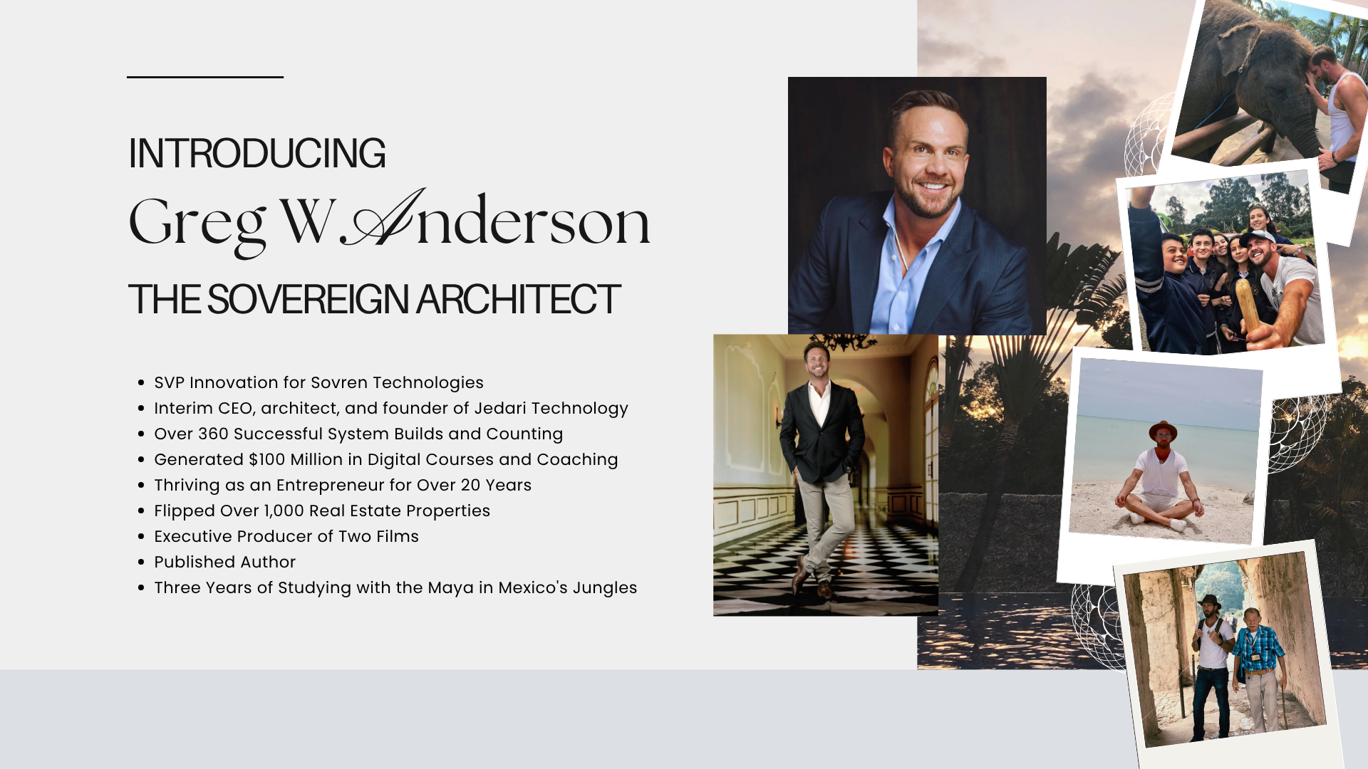Introducing Greg W. Anderson, SVP of Innovation at Sovren Technologies. Senior Vice President of Innovation at Sovren Technologies; Interim CEO, architect, and founder of Jedari Technology; over 360 successful system builds; $100M generated in digital courses and coaching; 20+ years as an entrepreneur; 1,000+ real estate properties flipped; executive producer of two films; published author; three years studying with the Maya in Mexico's jungles.